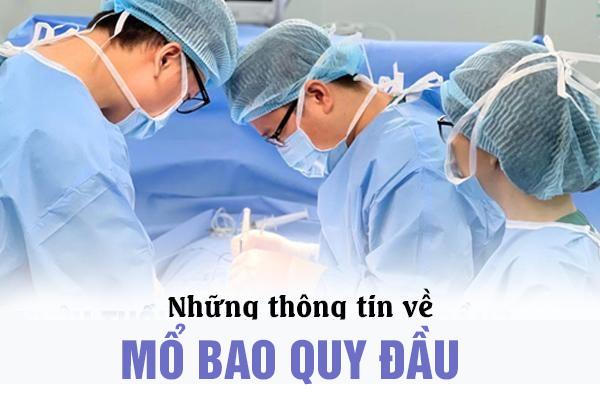 Những thông tin về mổ bao quy đầu ở nam giới