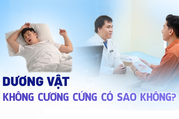 Dương vật không cương cứng có sao không?