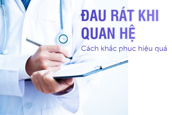 Bị đau rát khi quan hệ – Cách khắc phục hiệu quả