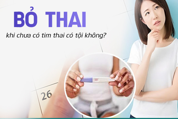 Bỏ thai khi chưa có tim thai có tội không?