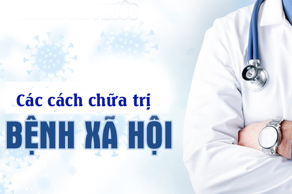 Các cách chữa trị bệnh xã hội hiệu quả