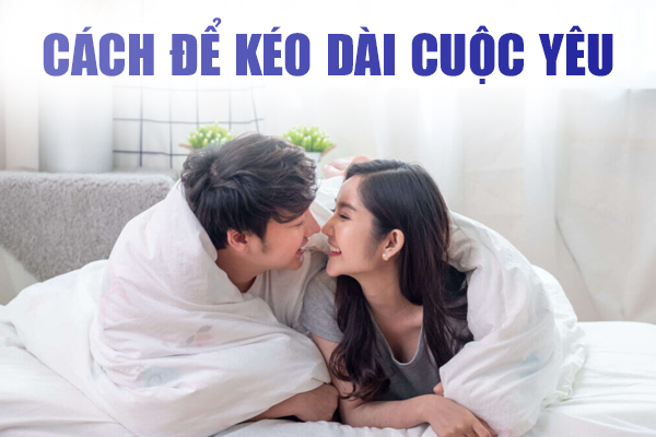 Cách để kéo dài cuộc yêu thăng hoa