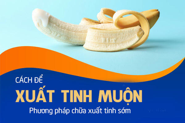 Cách để xuất tinh muộn – Phương pháp chữa xuất tinh sớm