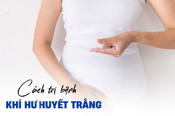 Cách trị bệnh khí hư huyết trắng hiệu quả