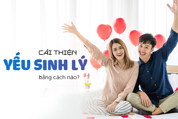 Cải thiện yếu sinh lý bằng cách nào?