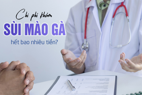 Chi phí khám sùi mào gà hết bao nhiêu tiền?