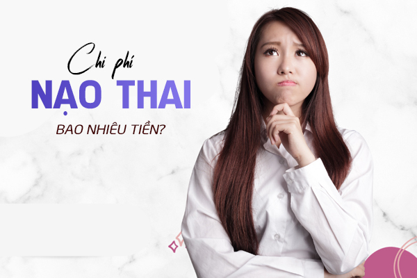Chi phí nạo thai bao nhiêu tiền?