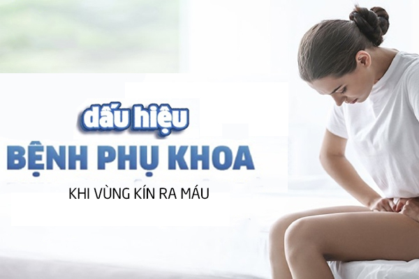 Dấu hiệu bệnh lý phụ khoa khi vùng kín ra máu