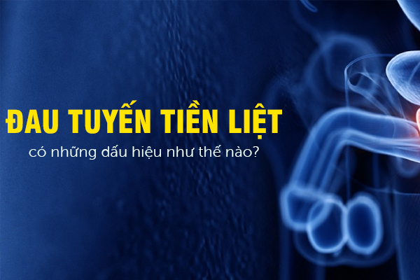 Đau tuyến tiền liệt có những dấu hiệu như thế nào?