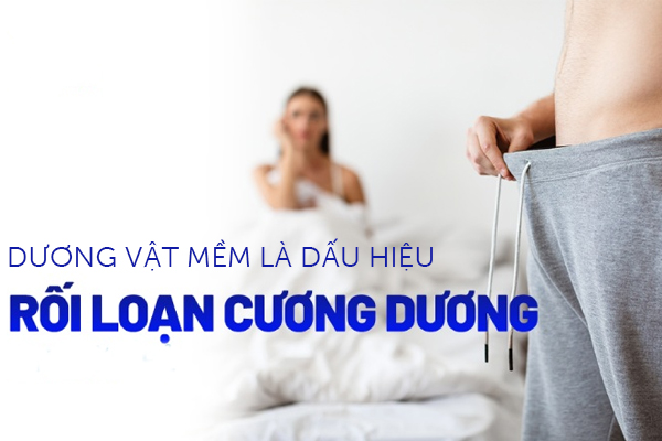 Dương vật mềm là dấu hiệu bệnh lý rối loạn cương dương