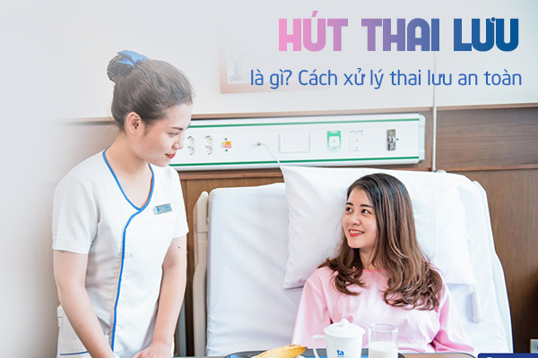 Hút thai lưu là gì? Cách xử lý thai lưu an toàn