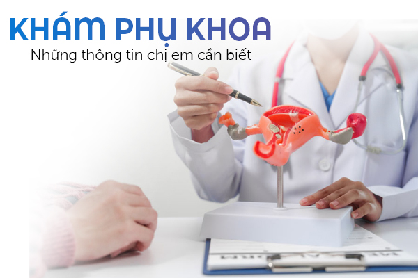Khám phụ khoa – Những thông tin chị em cần biết