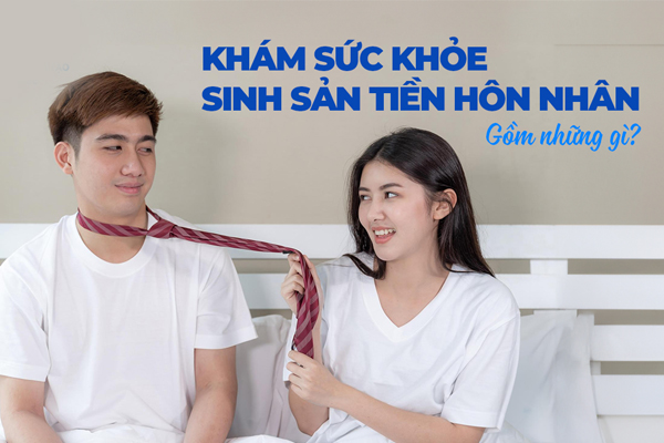 Khám tiền hôn nhân là khám những gì?