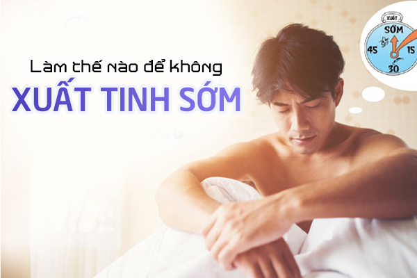 Làm thế nào để không xuất tinh sớm?