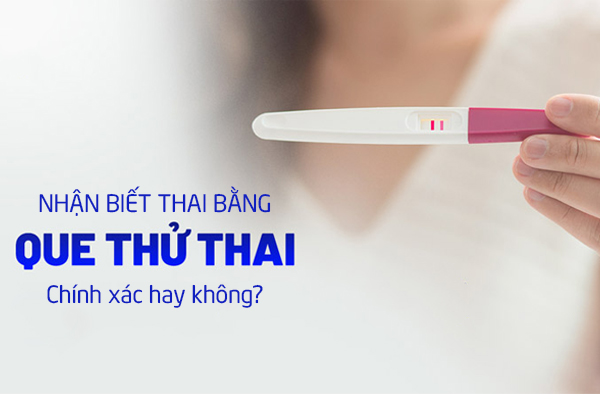 Nhận biết thai bằng que thử thai chính xác không?