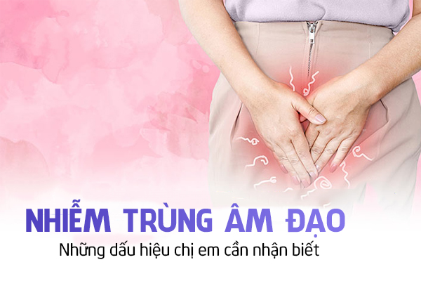 Nhiễm trùng âm đạo – Những dấu hiệu chị em cần nhận biết
