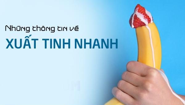 Những thông tin về xuất tinh nhanh ở nam giới