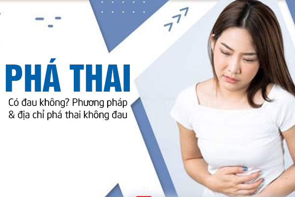 Phá thai có đau không? Phương pháp – địa chỉ phá thai không đau