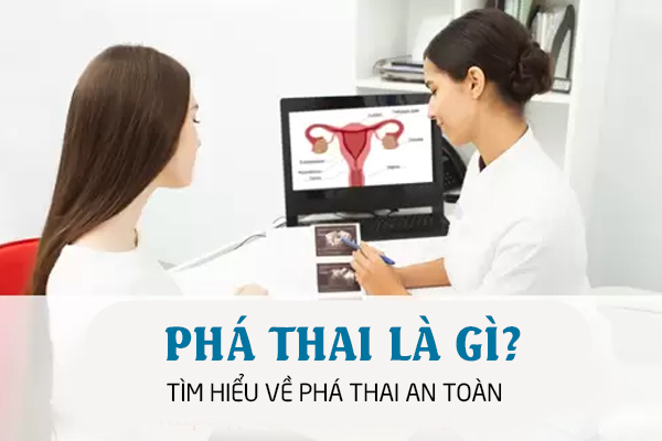 Phá thai là gì? Tìm hiểu về phá thai an toàn