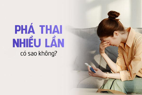 Phá thai nhiều lần có sao không?