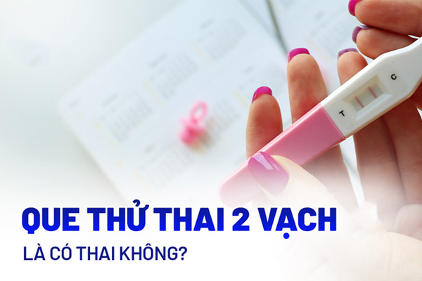 Que thử thai 2 vạch có thai không?