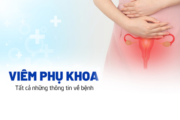 Tất cả những thông tin về bệnh viêm phụ khoa