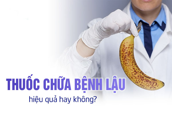 Thuốc chữa bệnh lậu hiệu quả hay không?