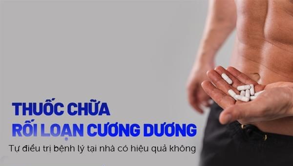 Thuốc chữa rối loạn cương dương  – Tự điều trị bệnh lý tại nhà có hiệu quả không?