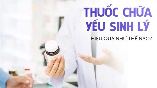 Thuốc chữa yếu sinh lý hiệu quả như thế nào?