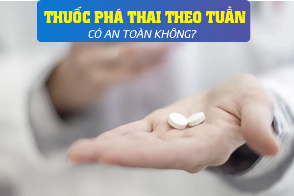 Thuốc phá thai theo tuần an toàn không?