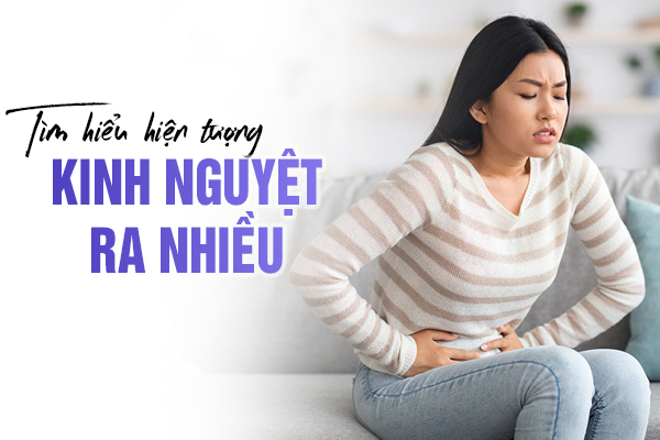 Tìm hiểu hiện tượng kinh nguyệt ra nhiều