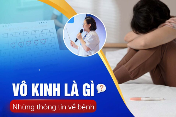 Vô kinh là gì? Những thông tin về bệnh vô kinh