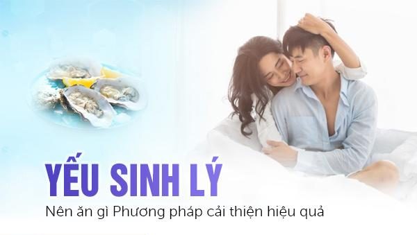 Yếu sinh lý nên ăn gì? Phương pháp cải thiện hiệu quả