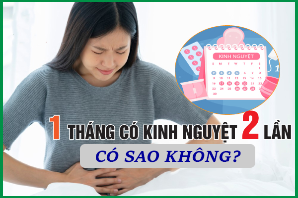 1 tháng có kinh 2 lần có sao không?
