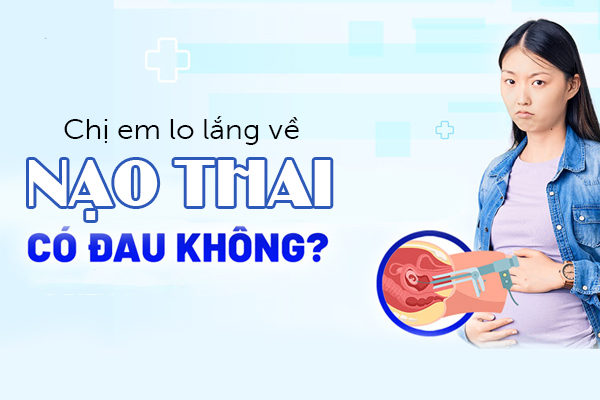 Chị em lo lắng về nạo thai có đau không?