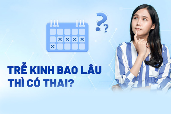 Trễ kinh bao nhiêu ngày biết có thai?